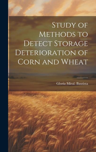 Study of Methods to Detect Storage Deterioration of Corn and Wheat
