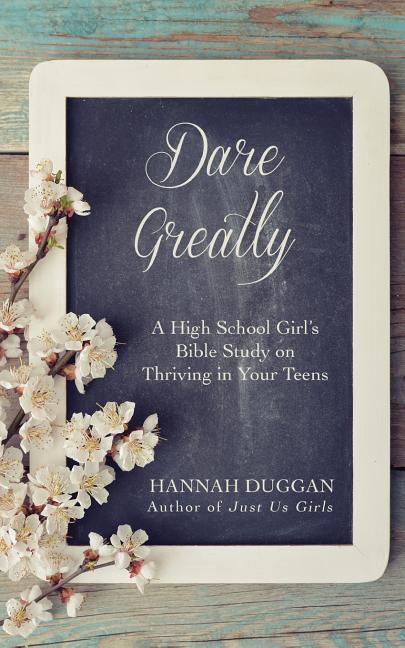 Dare Greatly: A High School Girl‘s Bible Study on Thriving in Your Teens