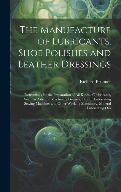 The Manufacture of Lubricants Shoe Polishes and Leather Dressings