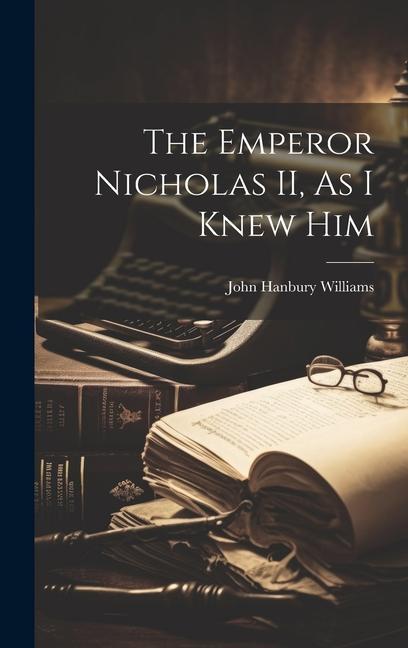 The Emperor Nicholas II As I Knew Him