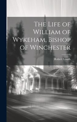 The Life of William of Wykeham Bishop of Winchester