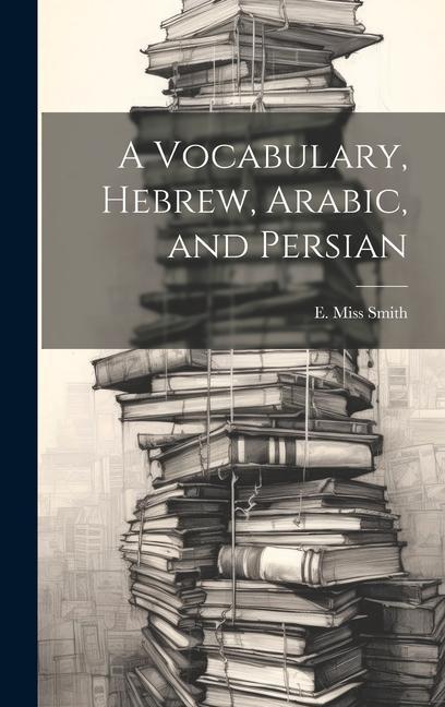 A Vocabulary Hebrew Arabic and Persian