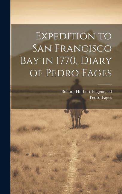 Expedition to San Francisco bay in 1770 Diary of Pedro Fages