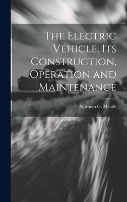 The Electric Vehicle Its Construction Operation and Maintenance