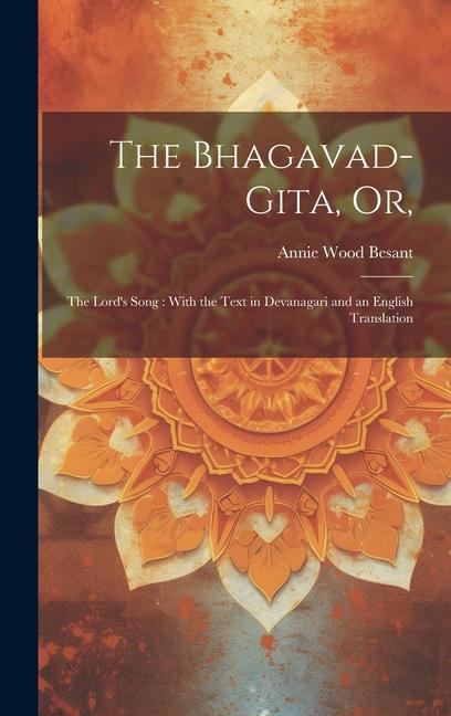 The Bhagavad-Gita or: The Lord‘s Song: With the Text in Devanagari and an English Translation