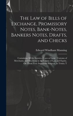 The Law of Bills of Exchange Promissory Notes Bank-Notes Bankers Notes Drafts and Checks