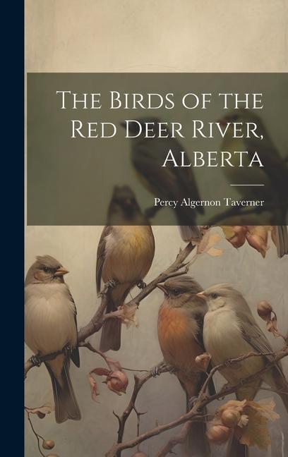 The Birds of the Red Deer River Alberta