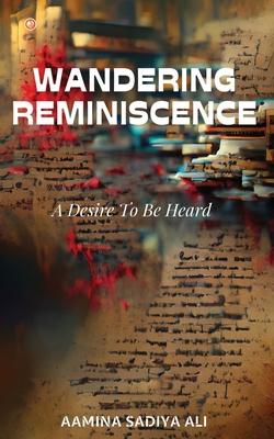 Wandering Reminiscence: A Desire To Be Heard