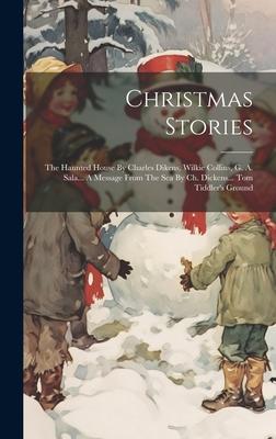 Christmas Stories: The Haunted House By Charles Dikens Wilkie Collins G. A. Sala... A Message From The Sea By Ch. Dickens... Tom Tiddle
