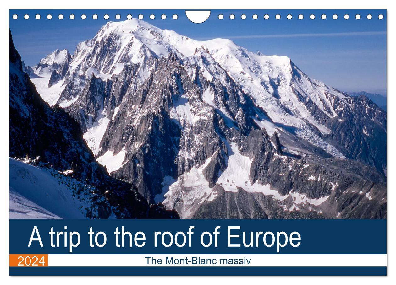 A trip to the roof of Europe. The Mont-Blanc massiv (Wall Calendar 2024 DIN A4 landscape) CALVENDO 12 Month Wall Calendar