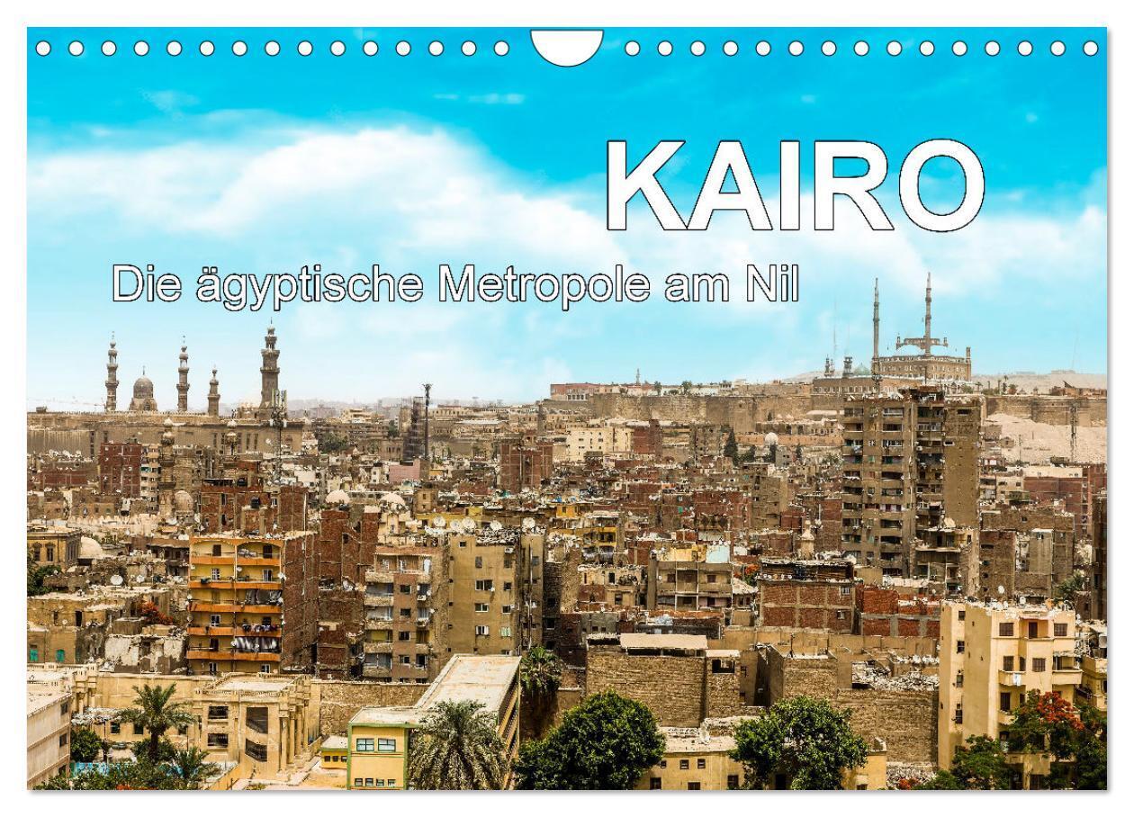 KAIRO Die ägyptische Metropole am Nil (Wandkalender 2024 DIN A4 quer) CALVENDO Monatskalender