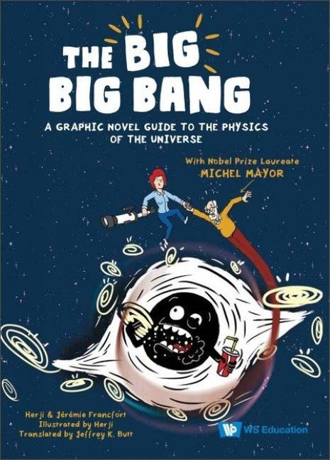 Big Big Bang The: A Graphic Novel Guide to the Physics of the Universe (with Nobel Prize Laureate Michel Mayor)