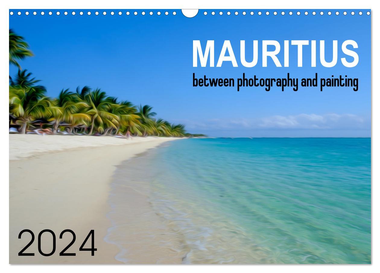 Mauritius between photography and painting (Wall Calendar 2024 DIN A3 landscape) CALVENDO 12 Month Wall Calendar