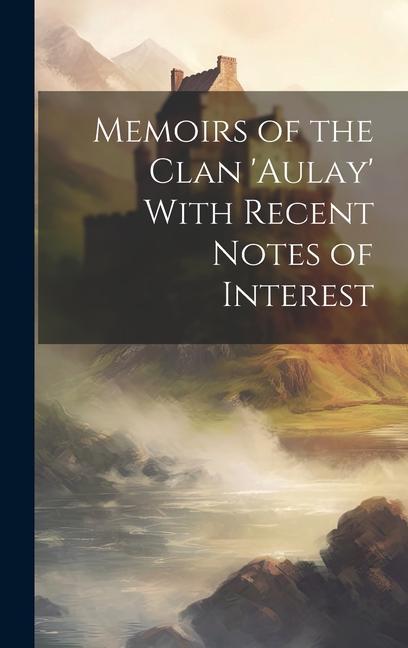 Memoirs of the Clan ‘aulay‘ With Recent Notes of Interest