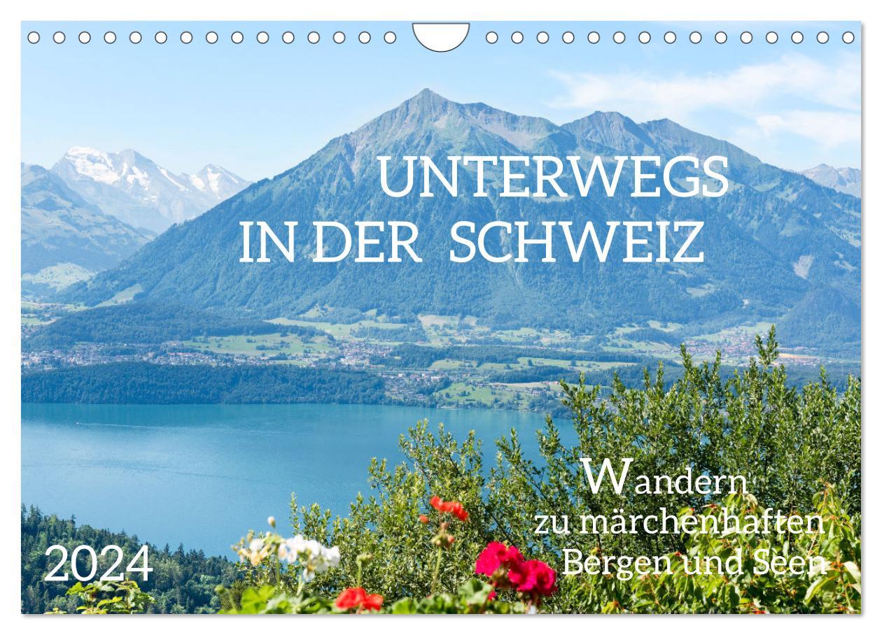 Unterwegs in der Schweiz: Wandern zu märchenhaften Bergen und Seen (Wandkalender 2024 DIN A4 quer) CALVENDO Monatskalender