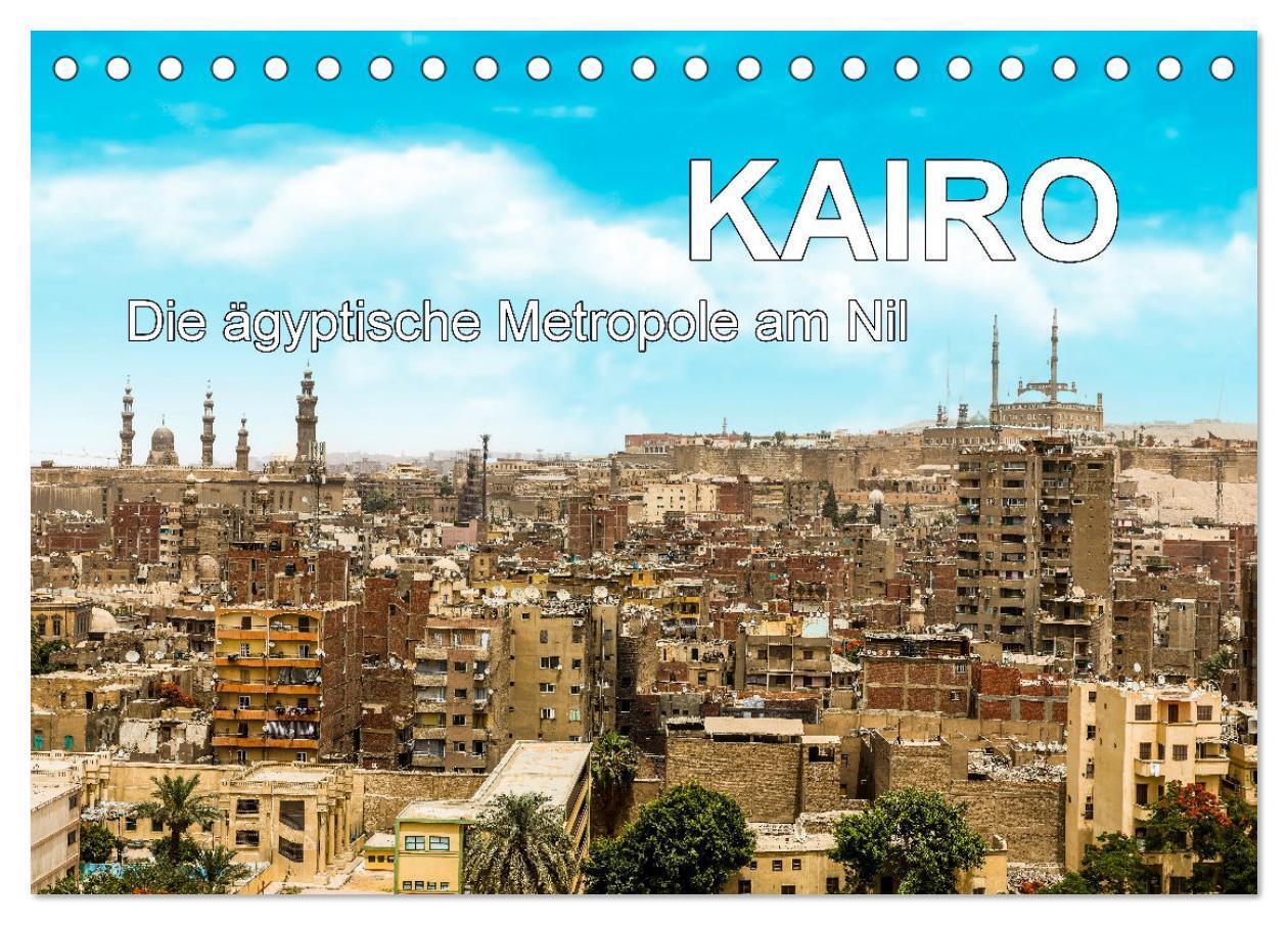 KAIRO Die ägyptische Metropole am Nil (Tischkalender 2024 DIN A5 quer) CALVENDO Monatskalender