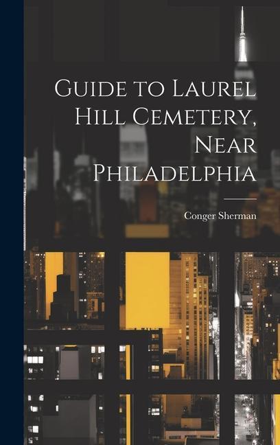 Guide to Laurel Hill Cemetery Near Philadelphia