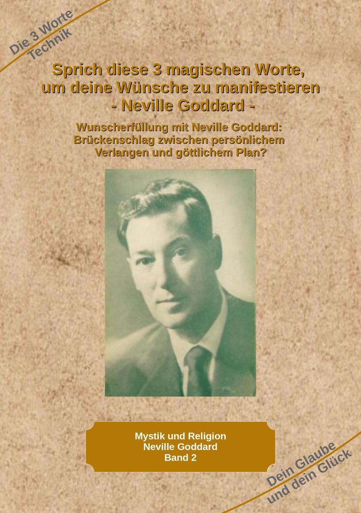 Sprich diese 3 magischen Worte um deine Wünsche zu manifestieren - Neville Goddard