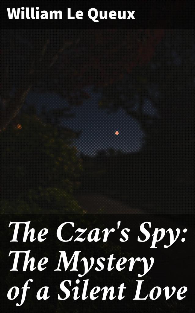 The Czar‘s Spy: The Mystery of a Silent Love