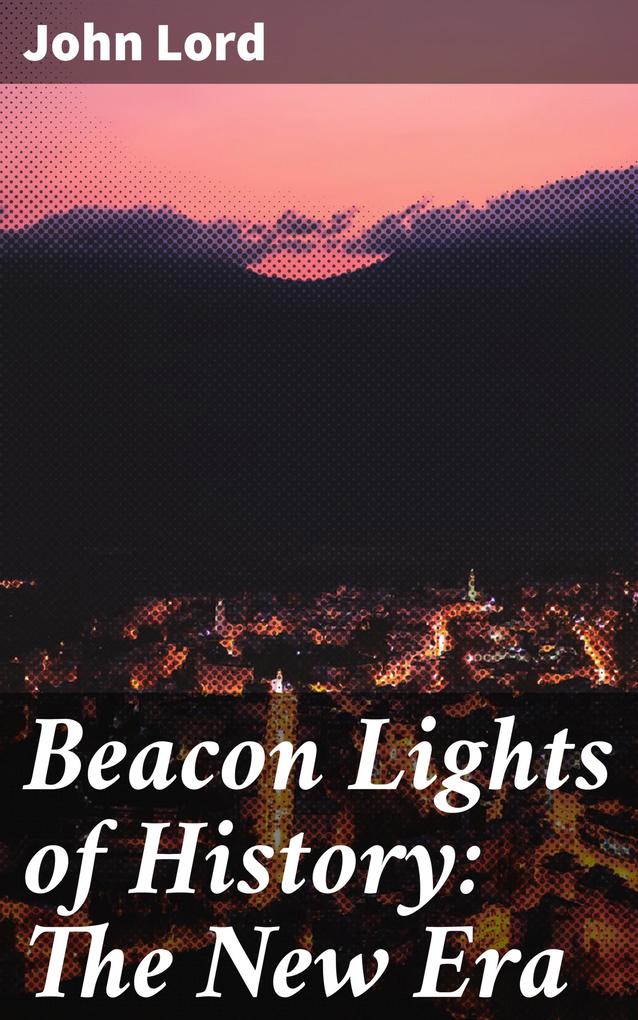Beacon Lights of History: The New Era