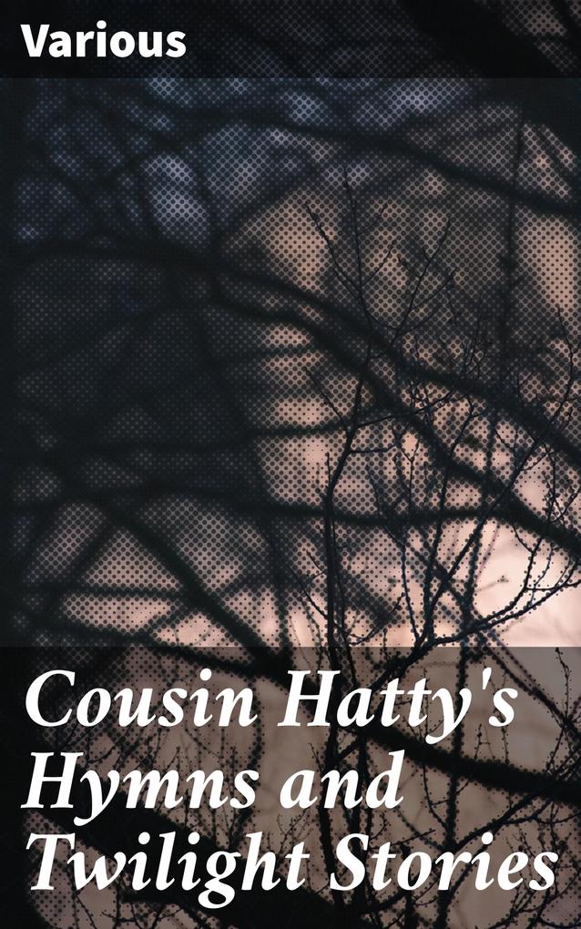 Cousin Hatty‘s Hymns and Twilight Stories