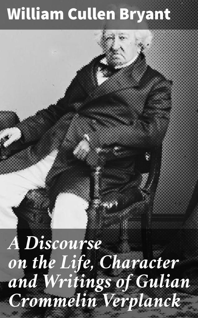 A Discourse on the Life Character and Writings of Gulian Crommelin Verplanck