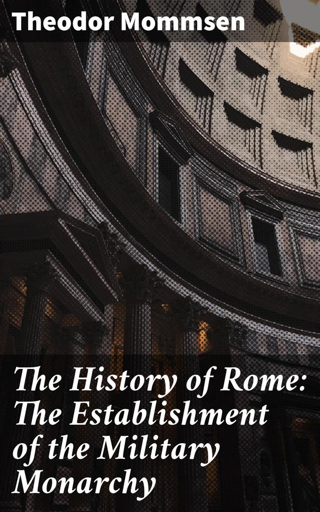 The History of Rome: The Establishment of the Military Monarchy