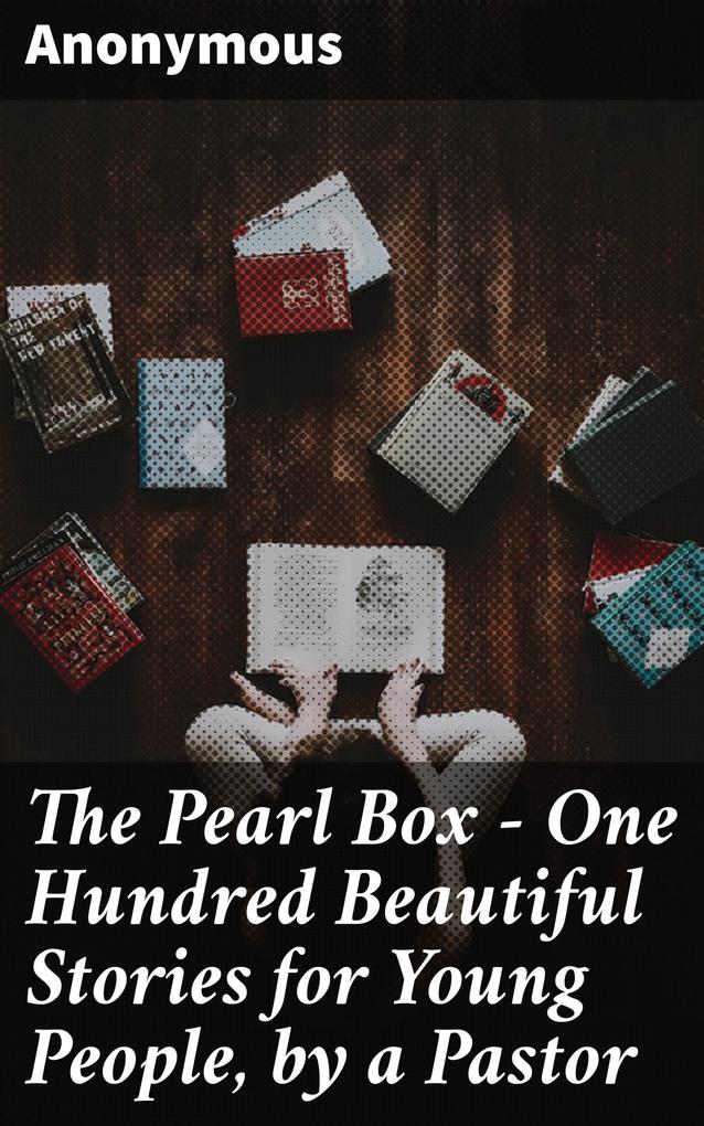 The Pearl Box - One Hundred Beautiful Stories for Young People by a Pastor