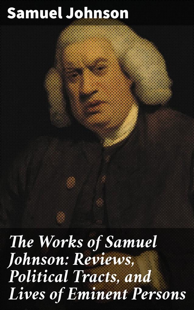 The Works of Samuel Johnson: Reviews Political Tracts and Lives of Eminent Persons