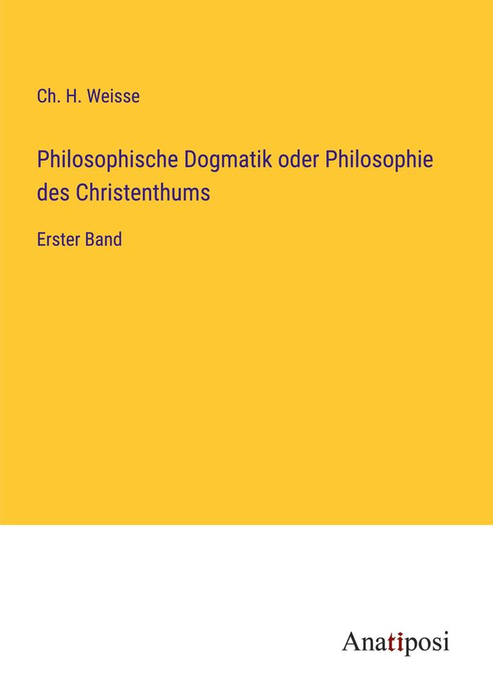 Philosophische Dogmatik oder Philosophie des Christenthums