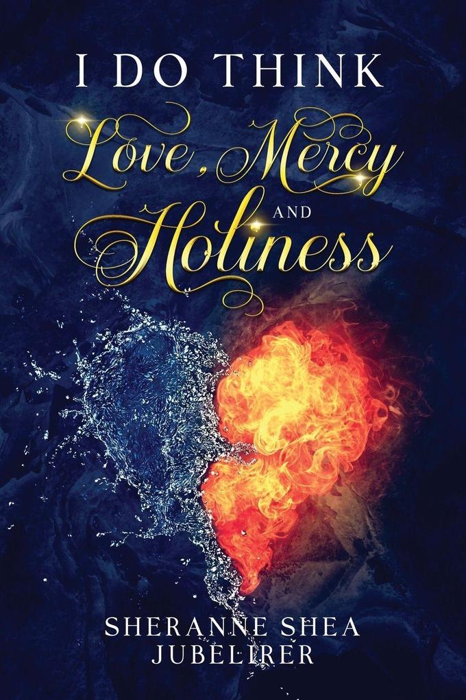 I Do think Love Mercy and Holiness