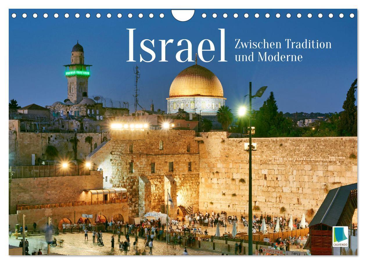 Zwischen Tradition und Moderne: Israel (Wandkalender 2024 DIN A4 quer) CALVENDO Monatskalender