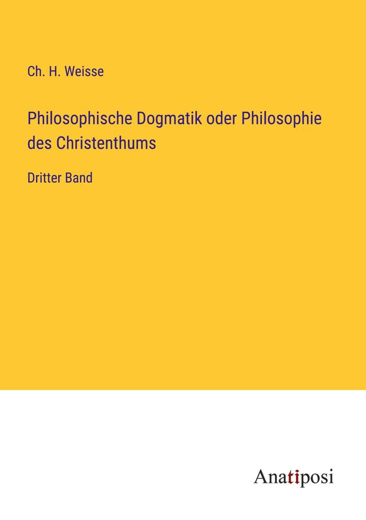 Philosophische Dogmatik oder Philosophie des Christenthums