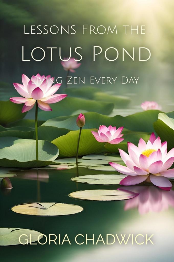 Lessons From the Lotus Pond: Living Zen Every Day (Mindful Moments #3)
