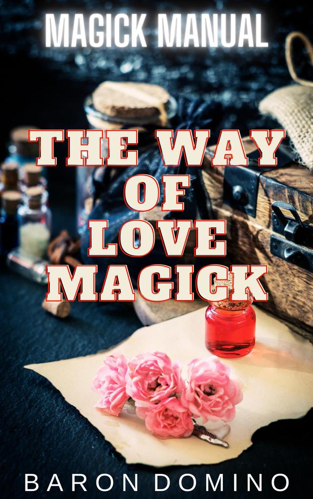 The Way of Love Magick (Magick Manual #1)