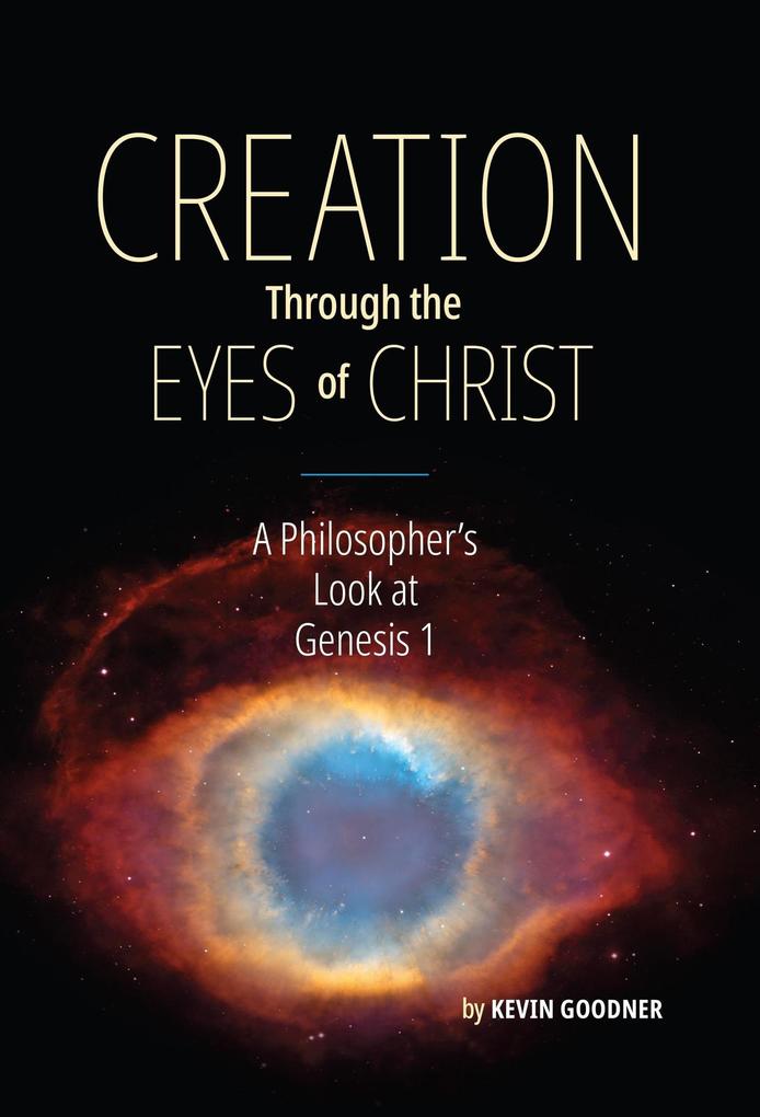 Creation Through the Eyes of Christ: A Philosopher‘s Look at Genesis 1