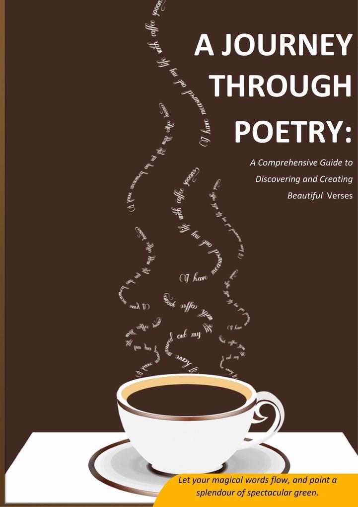 A Journey Through Poetry: A Comprehensive Guide to Discovering and Creating Beautiful Verses.