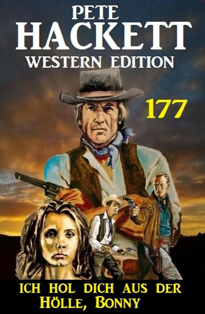Ich hol dich aus der Hölle Bonny: Pete Hackett Western Edition 177