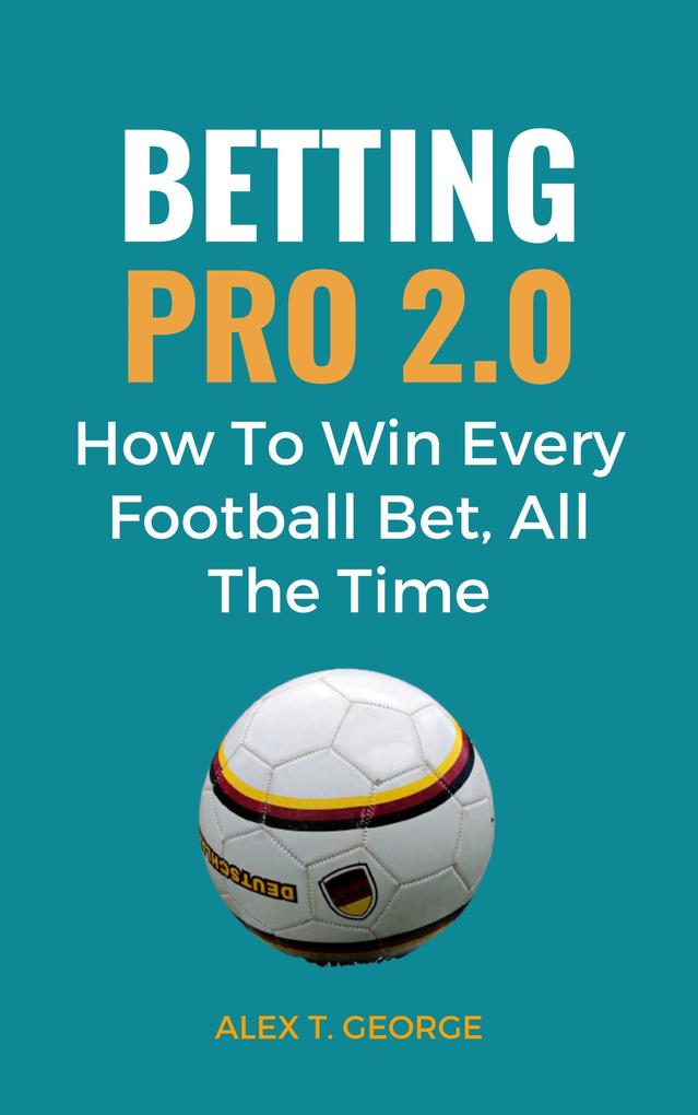 Betting Pro 2.0: How To Win Every Football Bet All The Time