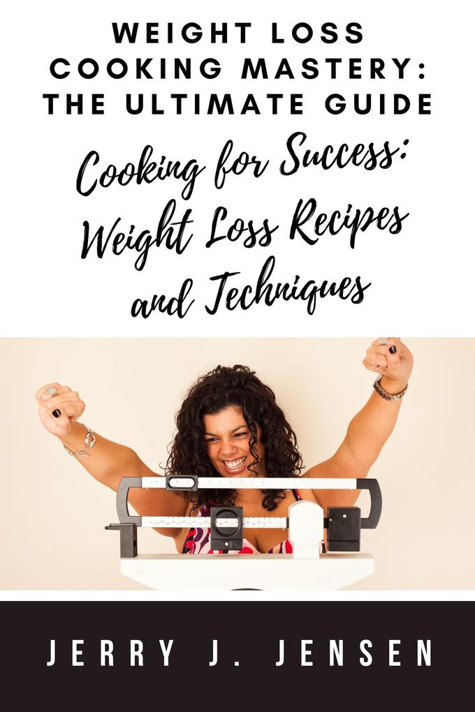 Weight Loss Cooking Mastery: The Ultimate Guide (fitness #12)