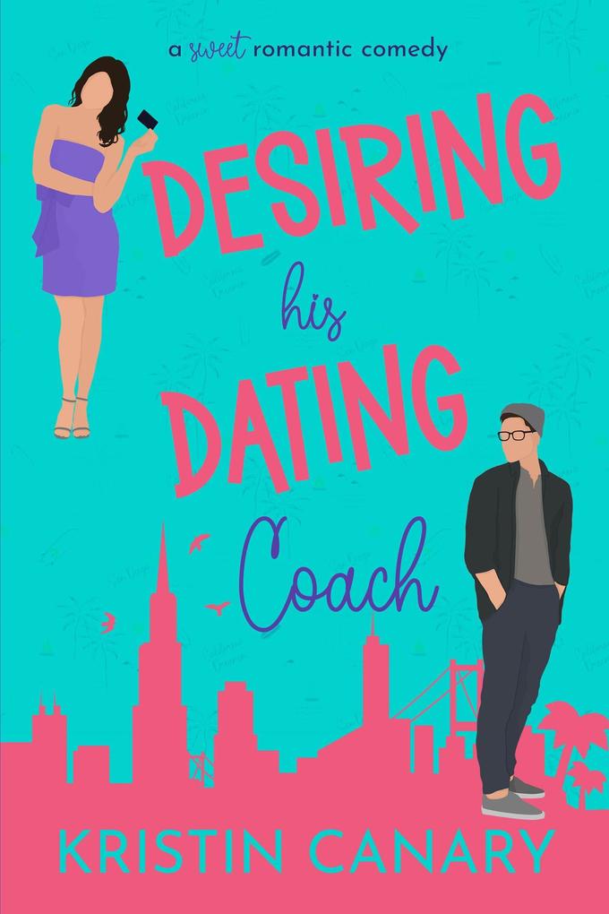 Desiring His Dating Coach: A Sweet Romantic Comedy (California Dreamin‘ Sweet Romcom Series #2)