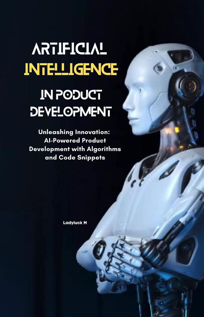 Artificial Intelligence in Product Development AI-Powered Innovation: Revolutionizing Product Development Ladyluck M