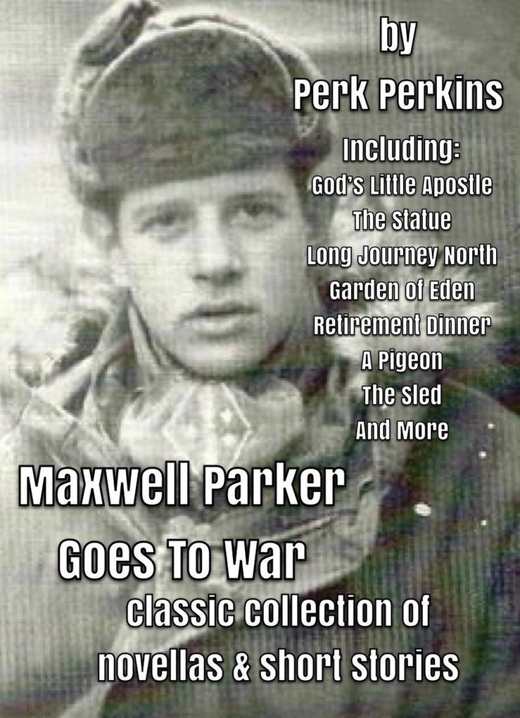 Maxwell Parker Goes To War Classic Collection Of Novellas & Short Stories