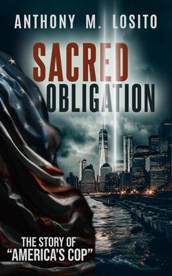 Sacred Obligation The Story of America‘s Cop