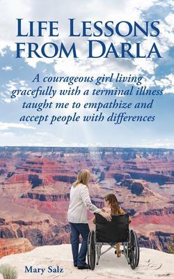 Life Lessons from Darla A courageous girl living gracefully with a terminal illness taught me to empathize and accept people with differences