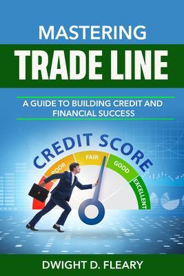 Mastering Trade Lines A Guide to Building Credit and Financial Success
