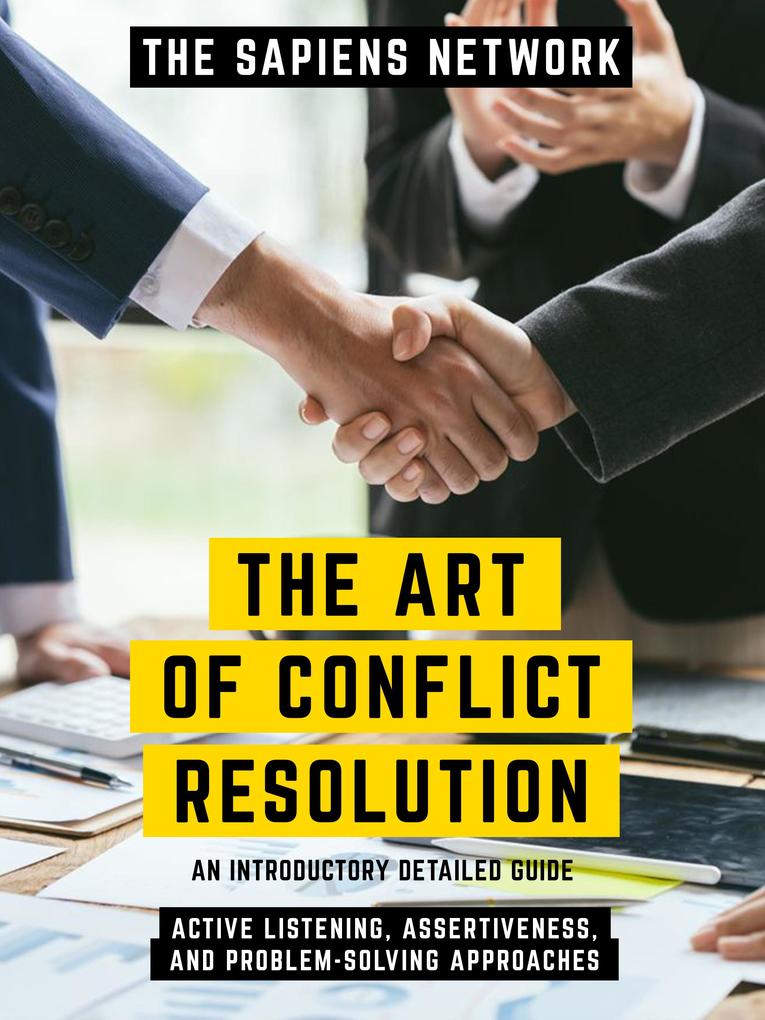 The Art Of Conflict Resolution - Active Listening Assertiveness And Problem-Solving Approaches