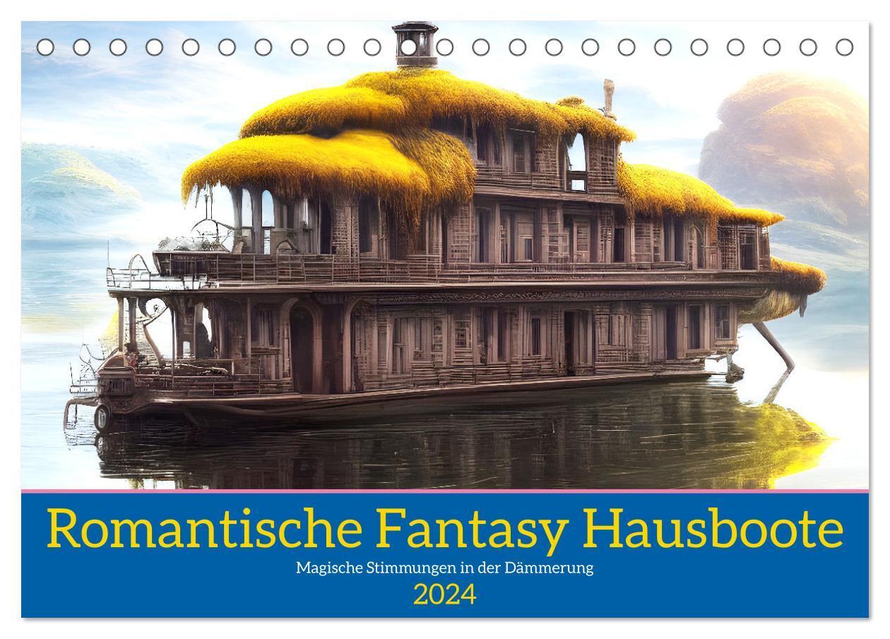 Romantische Fantasy Hausboote Magische Stimmungen in der Dämmerung (Tischkalender 2024 DIN A5 quer) CALVENDO Monatskalender