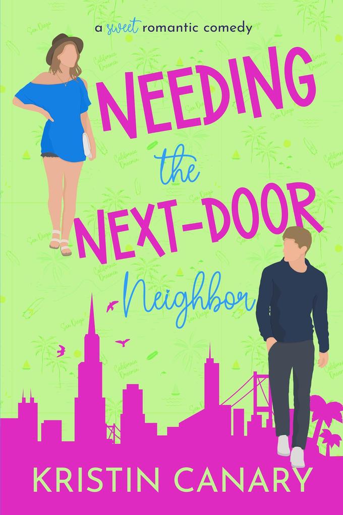 Needing the Next-Door Neighbor: A Sweet Romantic Comedy (California Dreamin‘ Sweet Romcom Series #6)