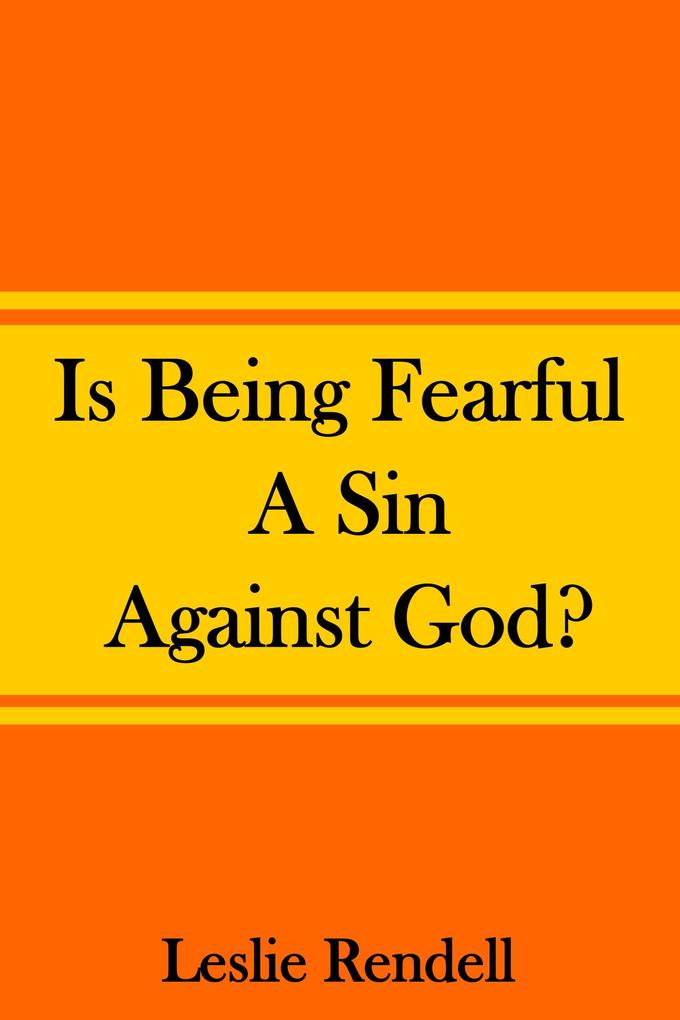 Is Being Fearful A Sin Against God (Bible Studies #8)